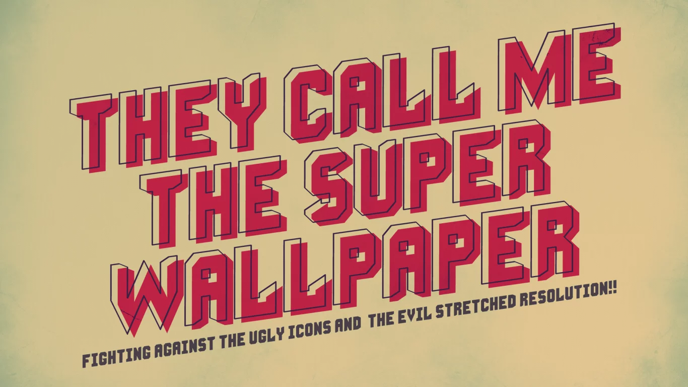 they call me the super wallpaper, minimalism, fighting against the ugly icons and the evil stretched resolution, lettering, минимализм, 2500x1600, надпись, слова, words